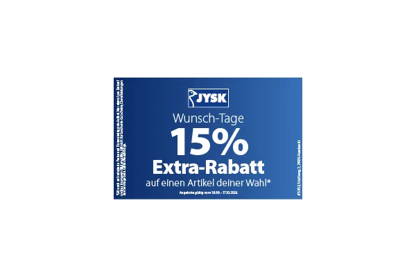 Wunsch-Tage | 15% EXTRA RABATT auf einen Artikel deiner Wahl* bei JYSK