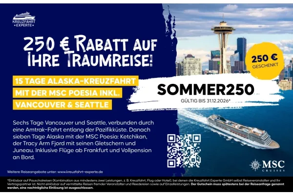 250 € KABATT AUF İHRE TRAUMREISE! 250 € KABATT AUF İHRE TRAUMREISE! 15 TAGE ALASKA-KREUZFAHRT MIT DER MSC POESIA INKL. VANCOUVER & SEATTLE